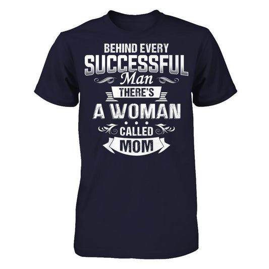 Behind Every Successful Man - There's A Woman Called Mom T-shirt Next Level - Unisex Fitted Tee Midnight Navy