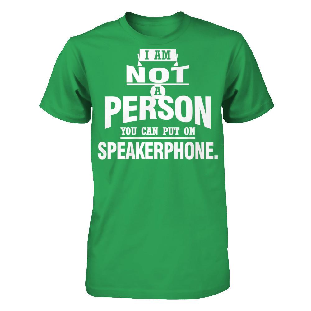 I Am Not A Person You Can Put On Speakerphone T-shirt Next Level - Unisex Fitted Tee Kelly Green