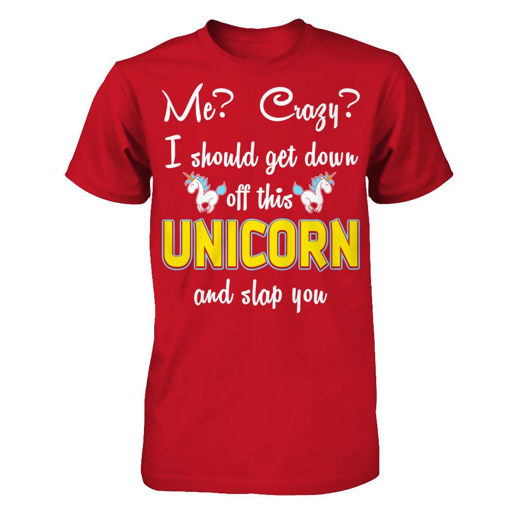 Me? Crazy? I Should Get Down Off This Unicorn And Slap You Gildan - Short Sleeve Tee Red
