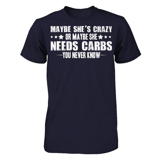 Maybe She's Crazy, Or Maybe She Need Carbs, You Never Know Next Level - Unisex Fitted Tee Midnight Navy