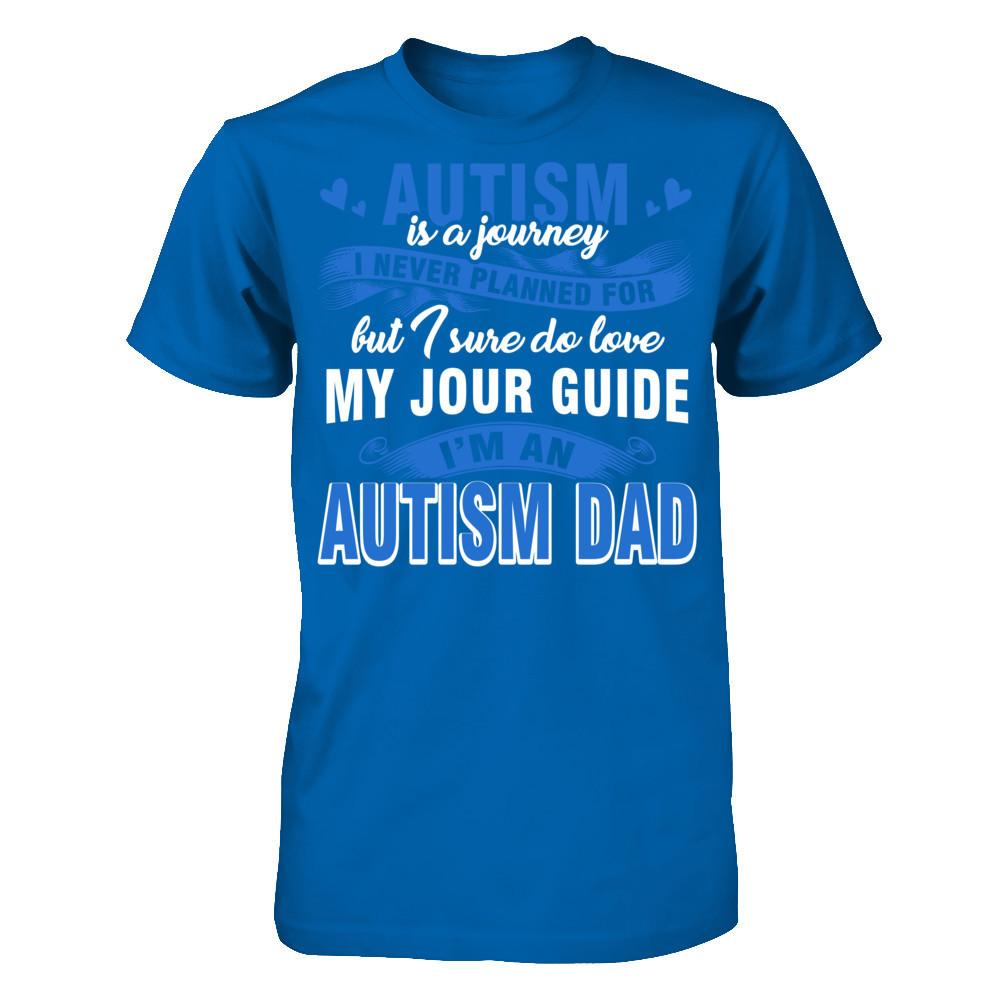 Autism Is A Journey I Never Planned For But I Sure Do Love My Jour Guide. I'm An Autism Dad T-shirt Gildan - Short Sleeve Tee Royal