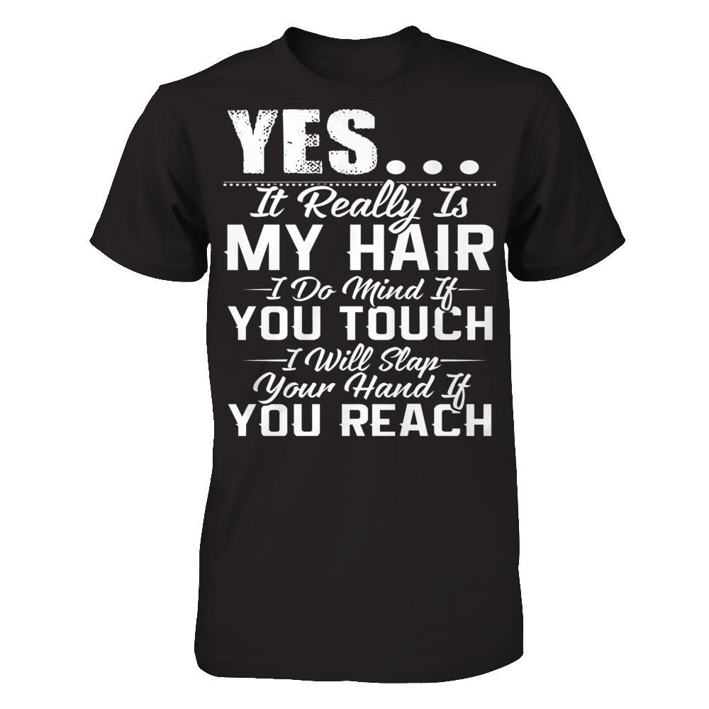 Yes, It Really Is My Hair, I Do Mind If You Touch, I Will Slap Your Hand If You Reach Next Level - Unisex Fitted Tee Black