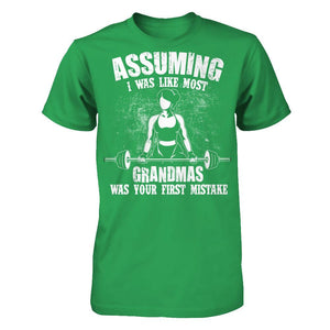 Assuming I Was Like Most Normal Grandmas Was Your First Mistake T-shirt