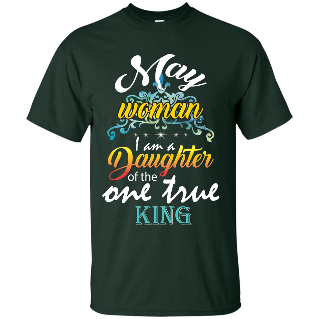 May Woman I Am A Daughter Of The One True King T-shirt Forest Green