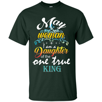 May Woman I Am A Daughter Of The One True King T-shirt Forest Green