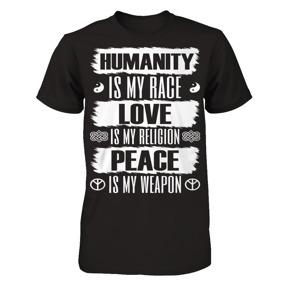 Humanity Is My Race, Love Is My Religion, Peace Is My Weapon T-shirt Gildan - Short Sleeve Tee Black
