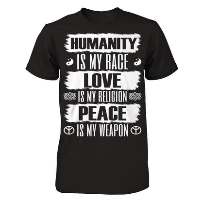 Humanity Is My Race, Love Is My Religion, Peace Is My Weapon T-shirt Gildan - Short Sleeve Tee Black