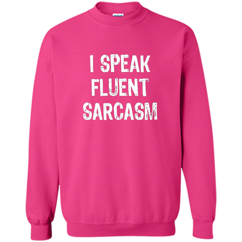 I Speak Fluent Sarcasm - Sarcastic Funny T-shirt Heliconia