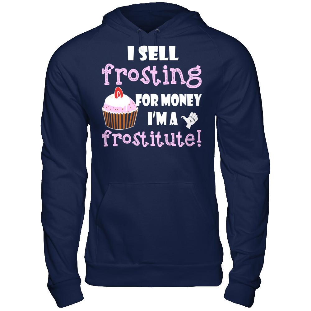 I Sell Frosting For Money I'm A Frostitute T-shirt Gildan - Pullover Hoodie Navy