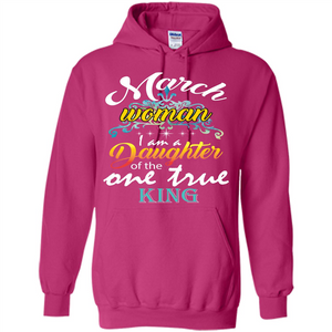 March Woman I Am A Daughter Of The One True King T-shirt