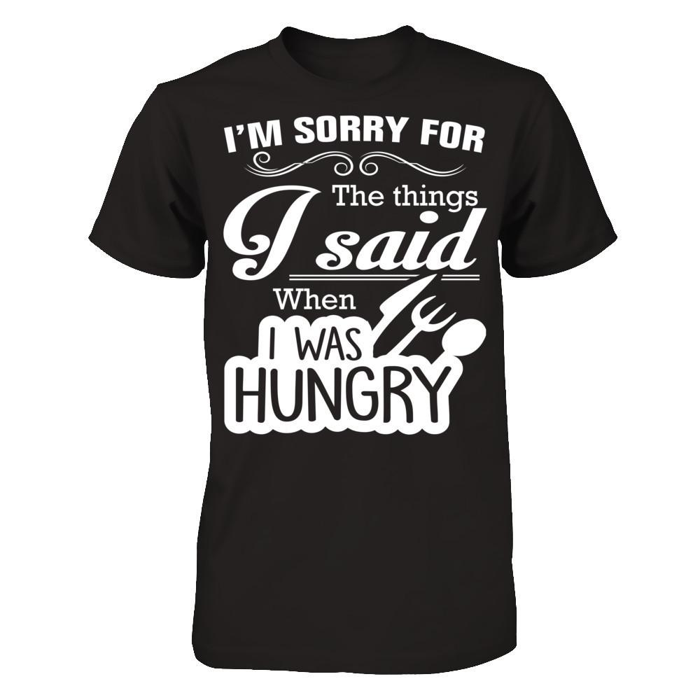 I Am Sorry For The Things I Said When I Was Hungry Gildan - Short Sleeve Tee Black