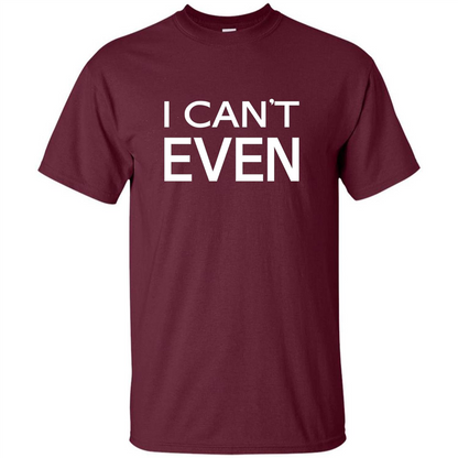 Yoga Workout Fitness Funny T-shirt I Can't Even Maroon