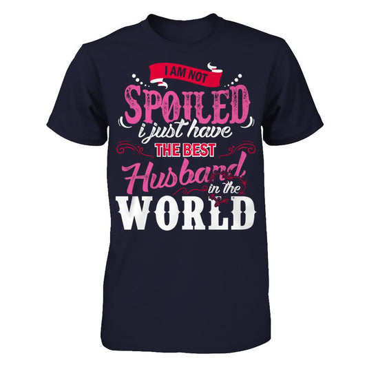I Am Not Spoiled I Just Have The Best Husband In The World T-shirt Next Level - Unisex Fitted Tee Midnight Navy