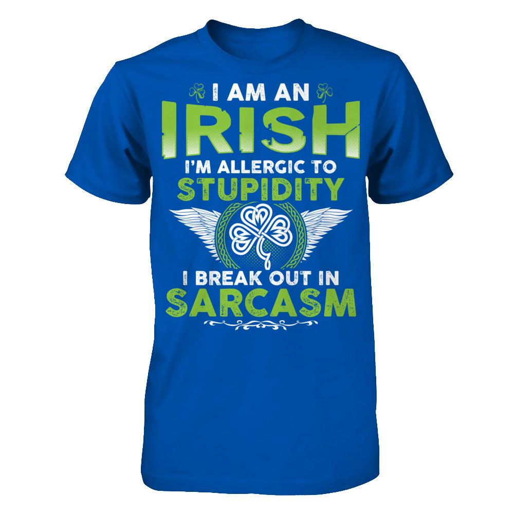 I'm An Irish - I'm Allergic To Stupidity. I Break Out In Sarcasm T-shirt Next Level - Unisex Fitted Tee Royal