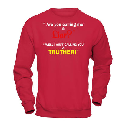 Are You Calling Me A Liar. Well I Ain't Calling You A Truther T-shirt Gildan - Pullover Sweatshirt Red