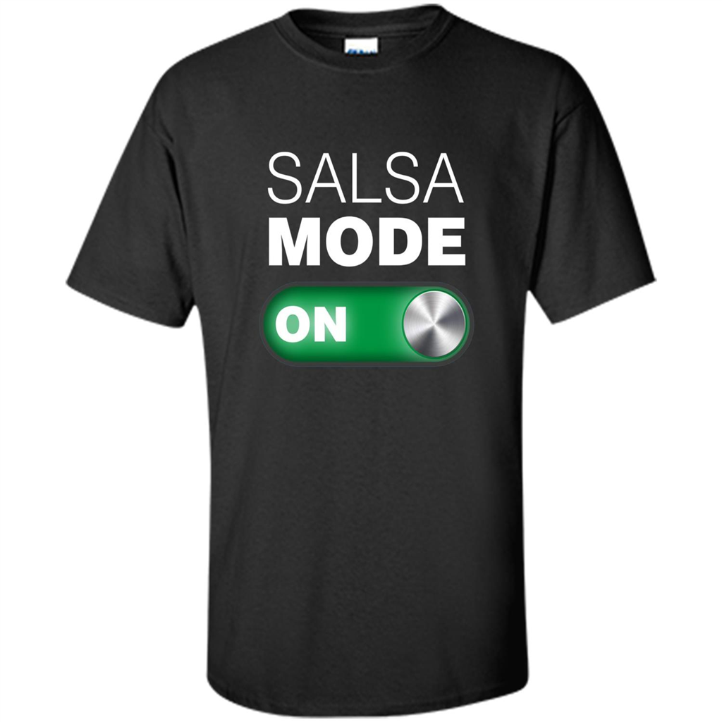 Salsa Mode On T-shirt. Great for Dance Class Black