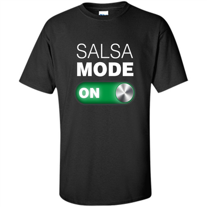 Salsa Mode On T-shirt. Great for Dance Class Black