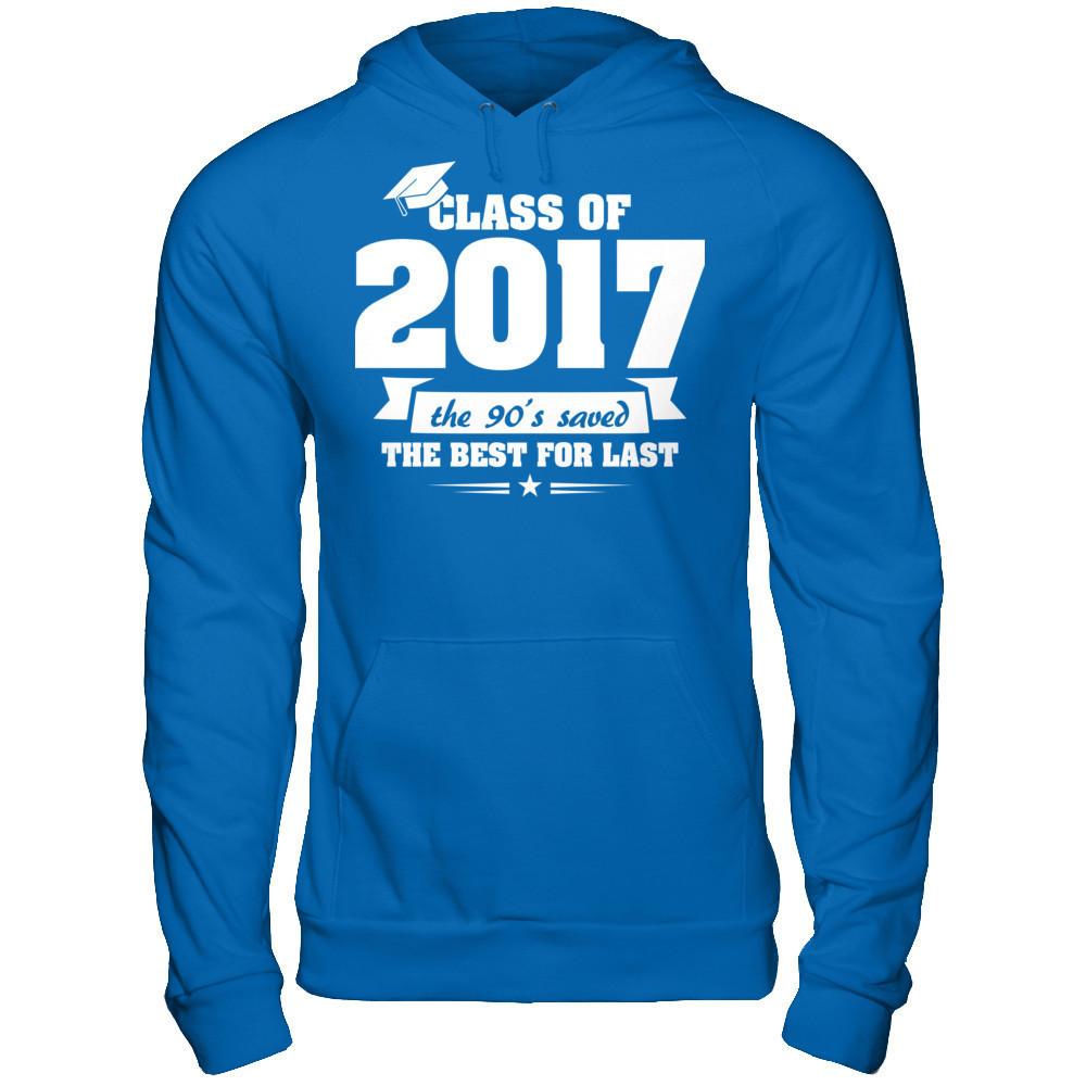 Class Of 2017 The 90's Saved The Best For Last T-shirt Gildan - Pullover Hoodie Royal