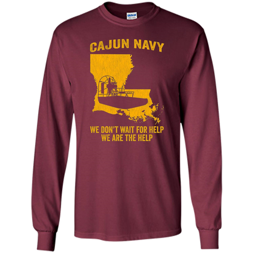 Cajun Navy We Don't Wait For Help We Are The Help T-shirt Maroon