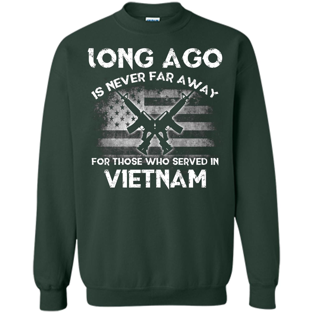 Military. Long Ago Is Never Far Away For Those Who Served In Vietnam T-shirt Forest Green