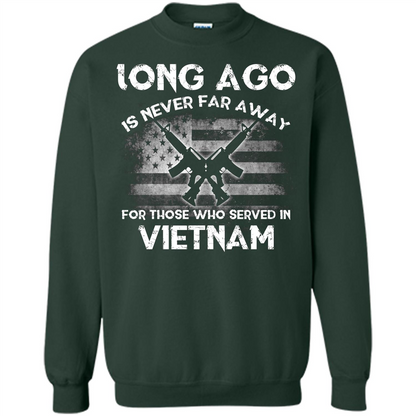 Military. Long Ago Is Never Far Away For Those Who Served In Vietnam T-shirt Forest Green