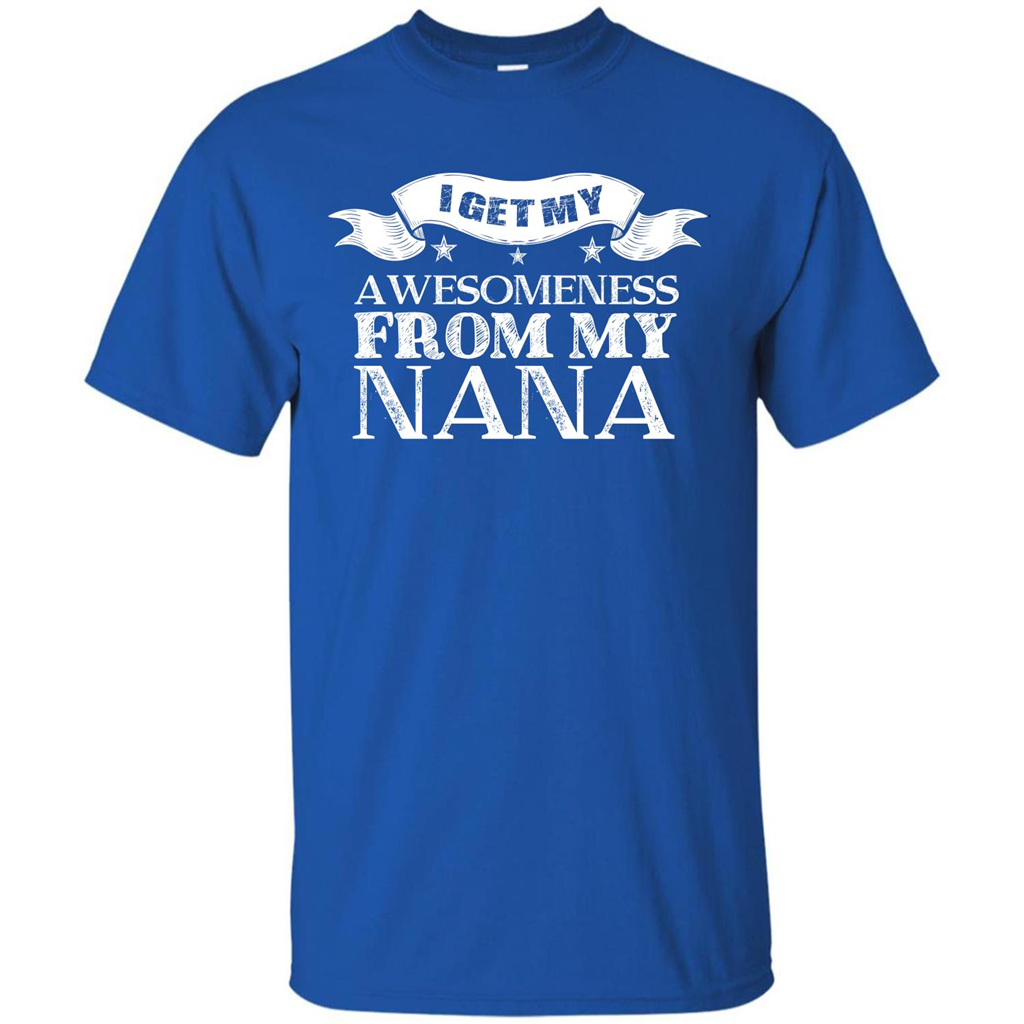 Family T-shirt I Get My Awesomeness From My Nana Royal
