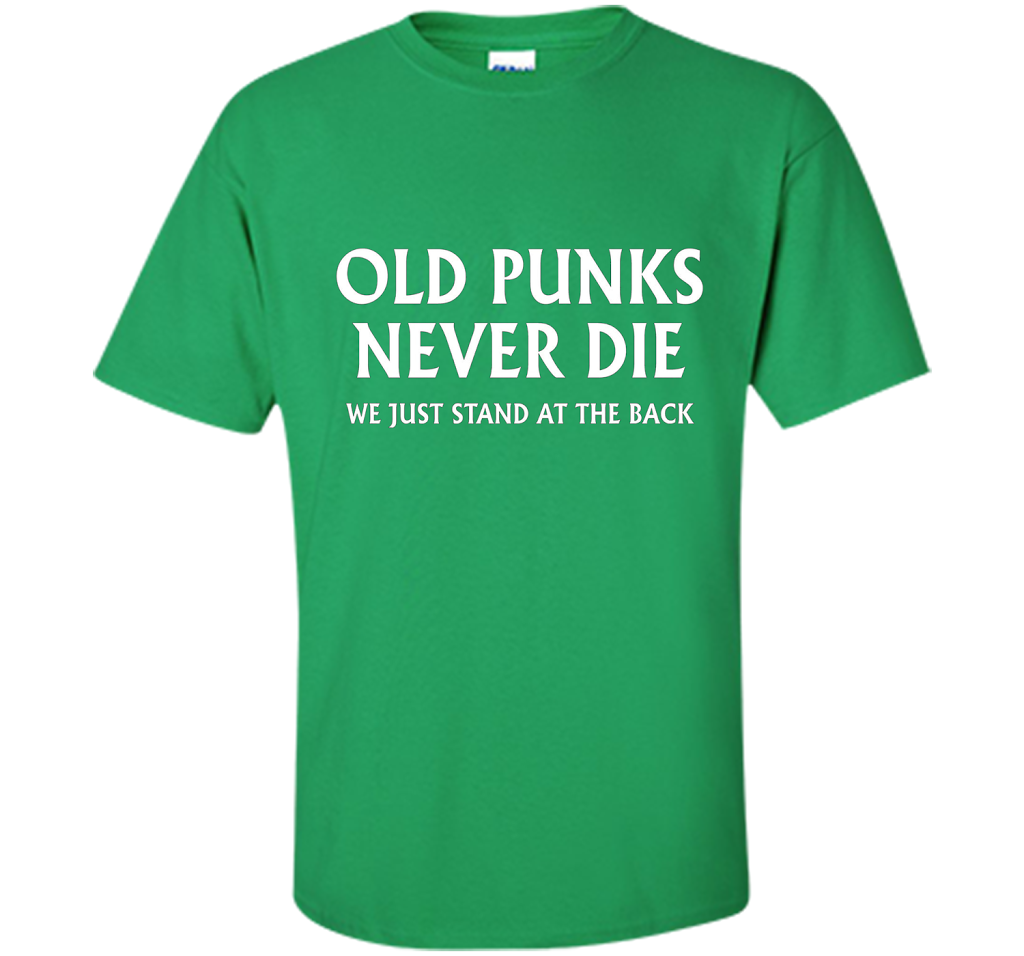 Old Punks Never Die We Just Stand At The Back T-shirt Irish Green