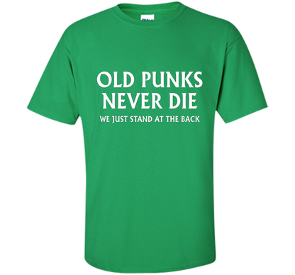 Old Punks Never Die We Just Stand At The Back T-shirt Irish Green