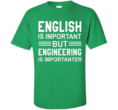 English Is Important But Engineering Is Importanter T-shirt Irish Green