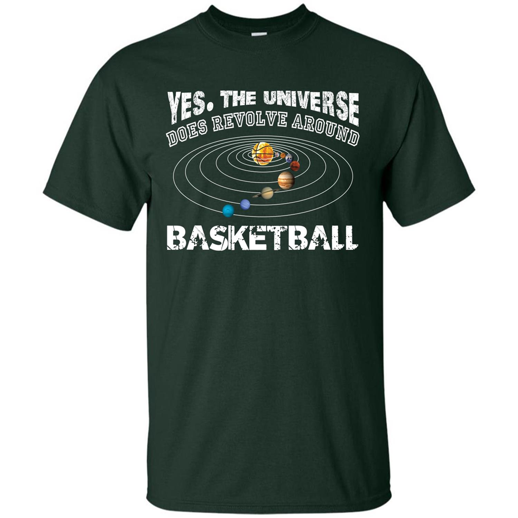 Basketball T-shirt Yes The Universe Does Revolve Around Basketball Forest Green
