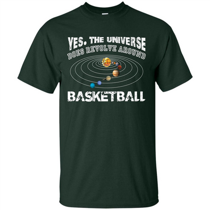 Basketball T-shirt Yes The Universe Does Revolve Around Basketball Forest Green