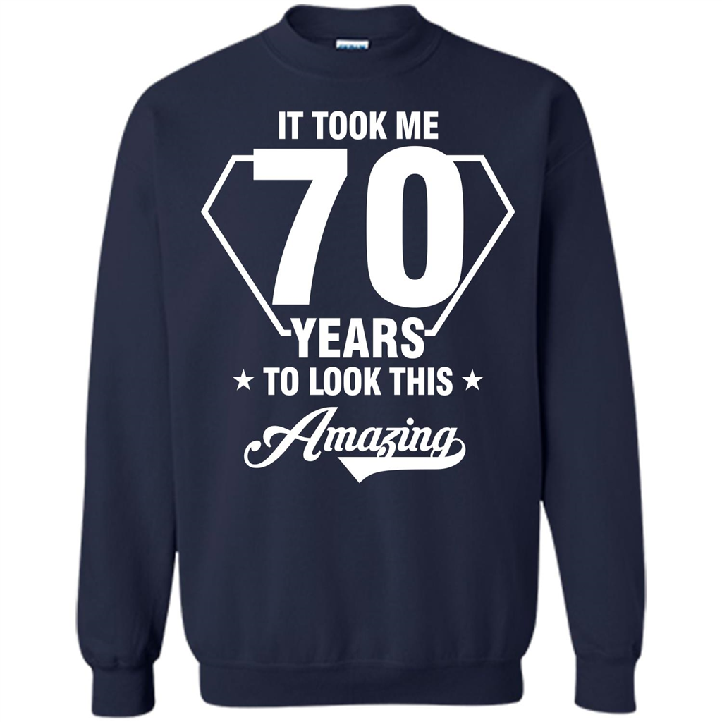 Birthday Gift T-shirt It Took Me 70 Years To Look This Amazing Navy