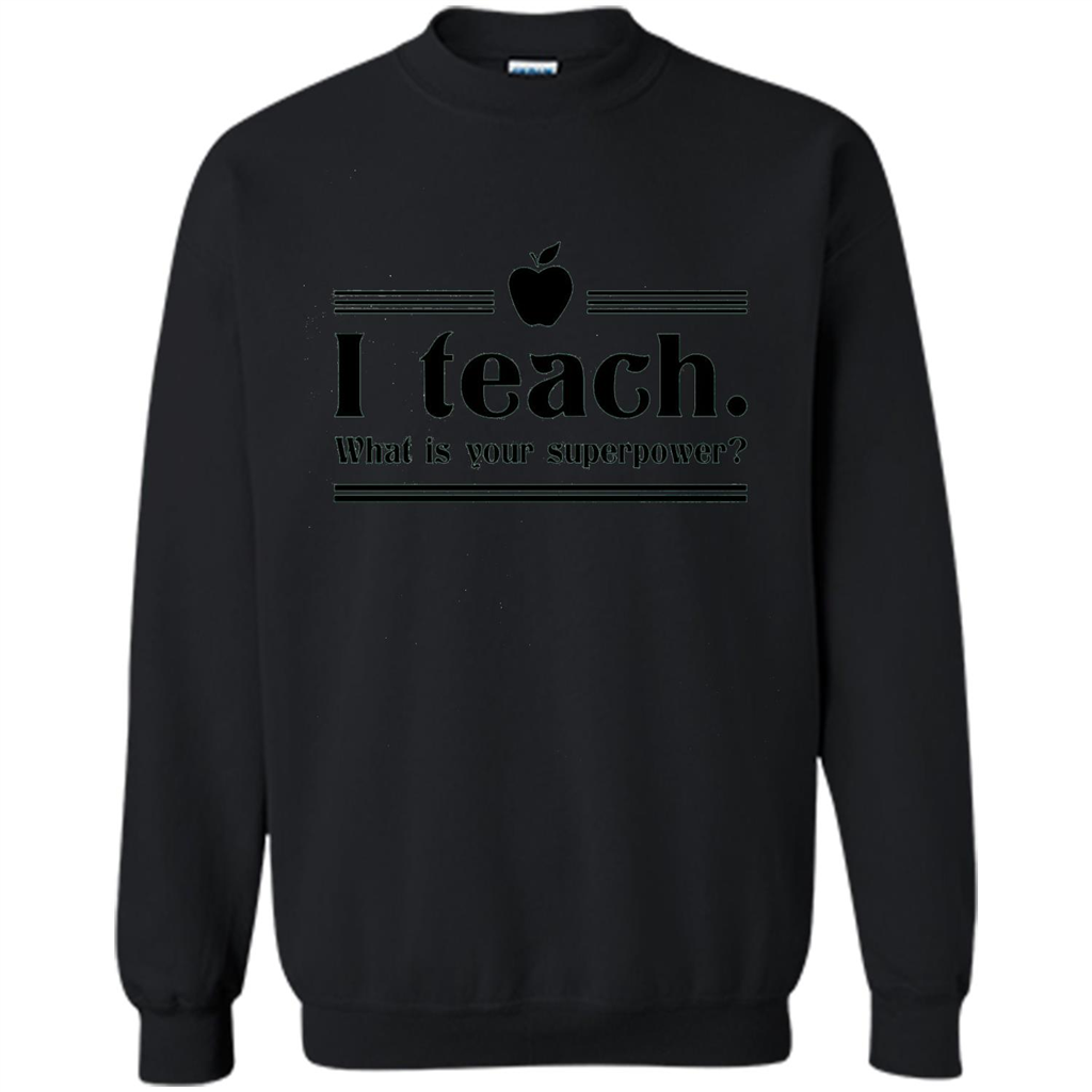 Teacher T-shirt I Teach What is Your Superpower Funny T-Shirts