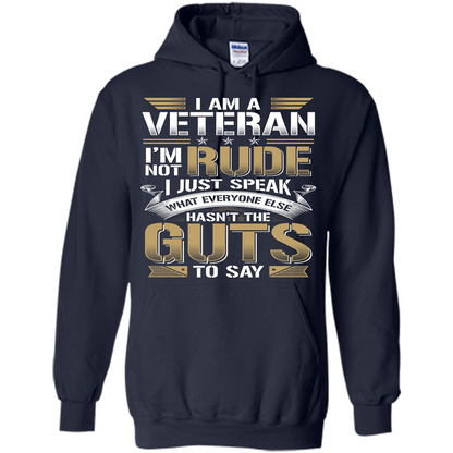 I Am A Veteran Im Not Rude I Just Speak What Everyone Else Hasn’t The Guts To Say T-shirt Navy