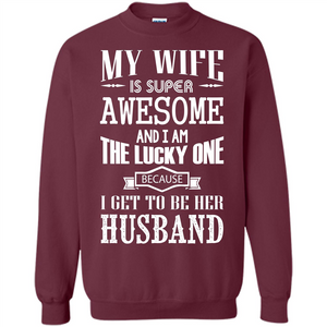 Husband T-shirt My Wife Is Super Awesome And I Am The Lucky One Because I Get To Be Her Husband