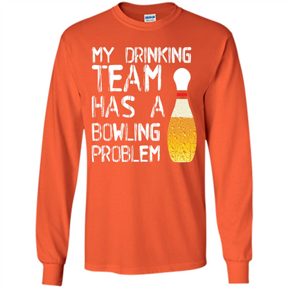 Beer T-shirt My Drinking Team Has A Bowling Problem T-shirt Orange