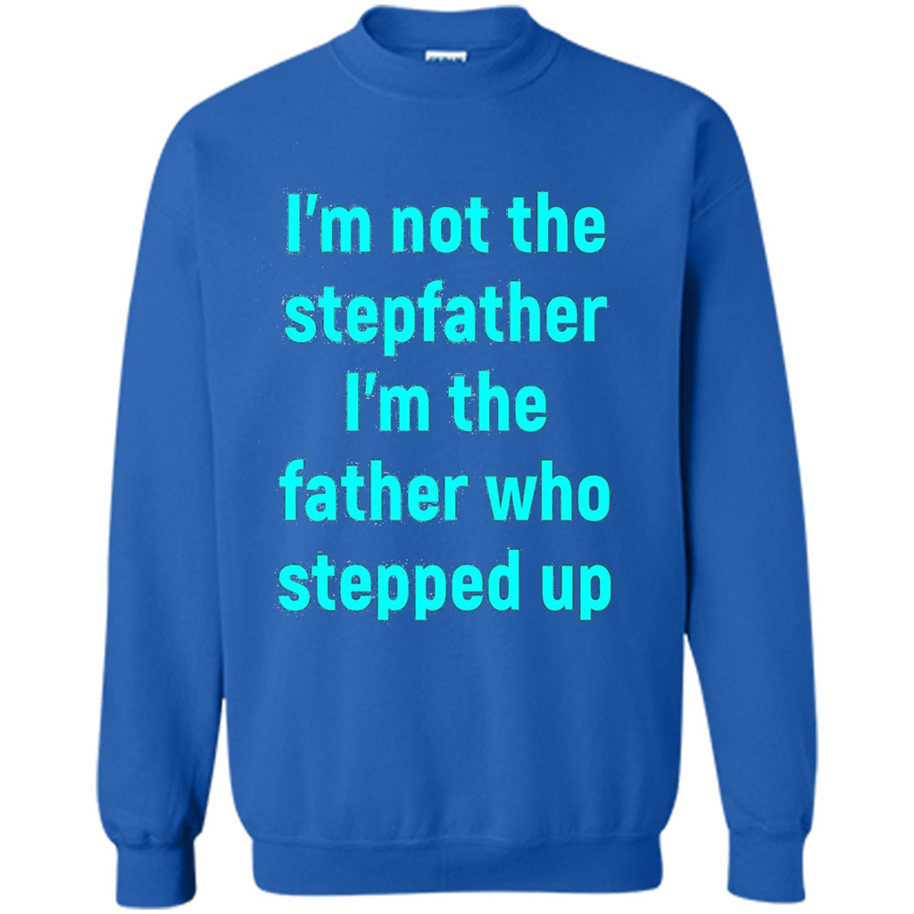 Fathers Day T-shirt I'm The Father Who Stepped Up Royal