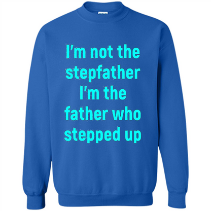 Fathers Day T-shirt I'm The Father Who Stepped Up Royal