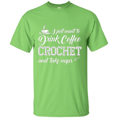 I Just Want To Drink Coffee Crochet and Take Naps T-shirt Lime