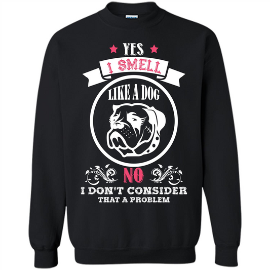 Dog Lover T-shirt I Smell Like A Dog No I Donäó»t Consider That A Problem Black