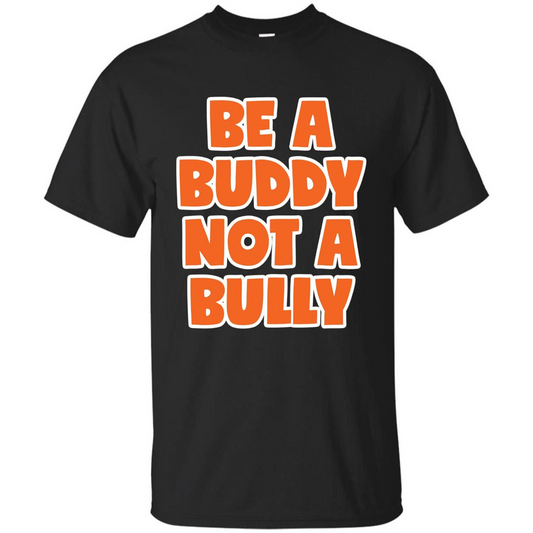 Be A Buddy Not A Bully T-shirt Teachers Kids Black