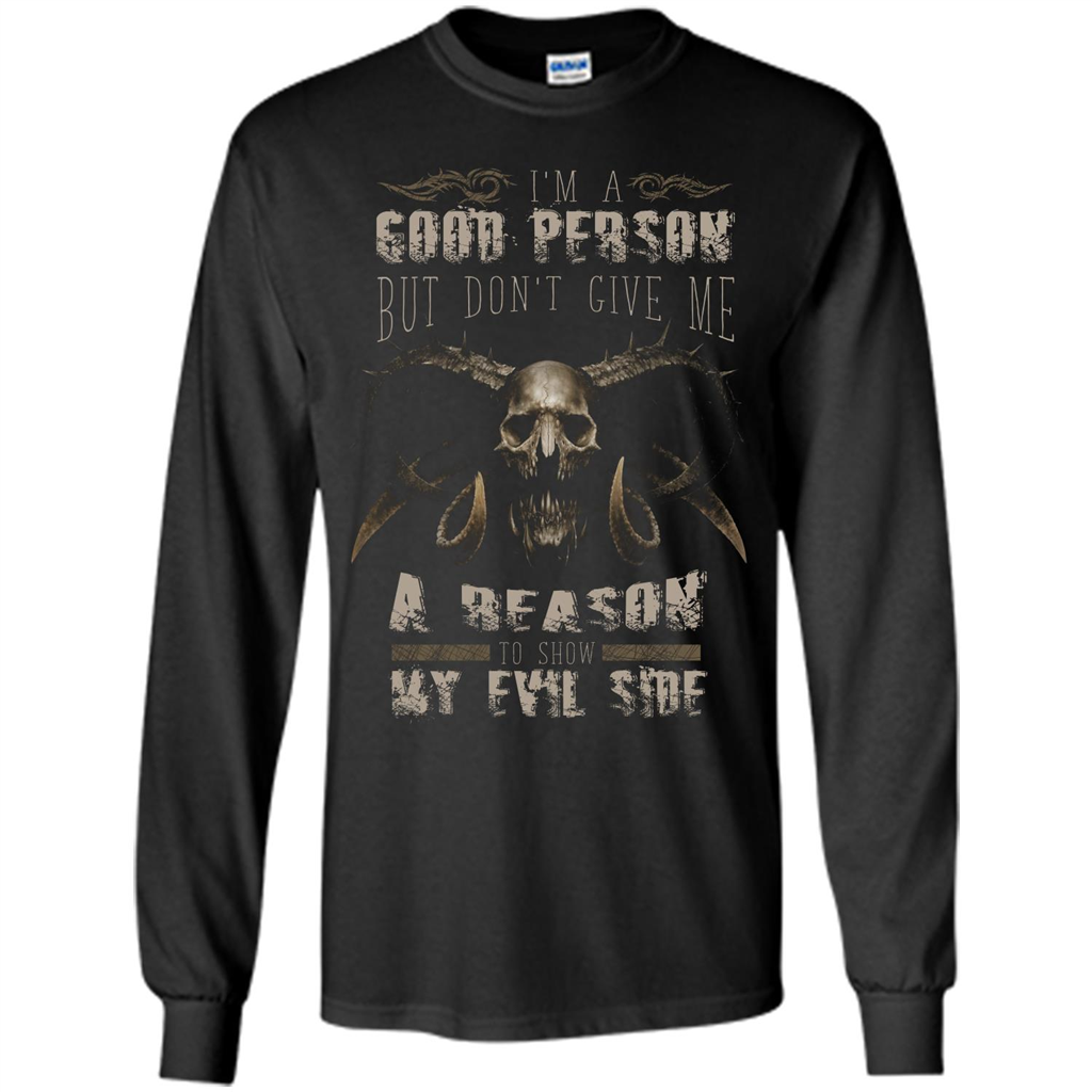 I'm A Good Person But Don't Give Me A Reason To Show My Evil Side T-shirt