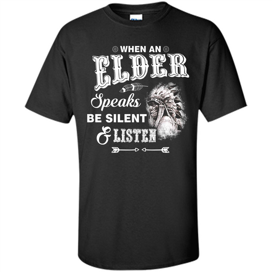 Lifestyle T-shirt When An Elder Speaks Be Silent _ Listen Black