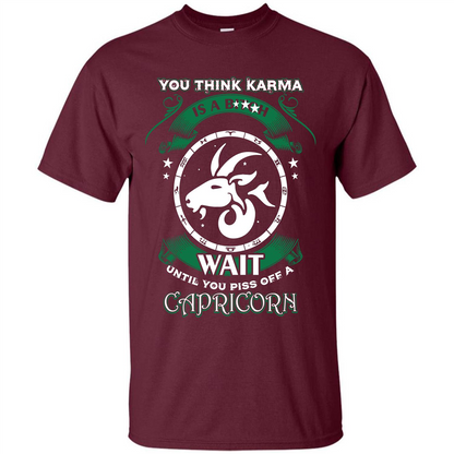 Capricorn T-shirt You Think Karma Is A Bitch T-shirt Maroon