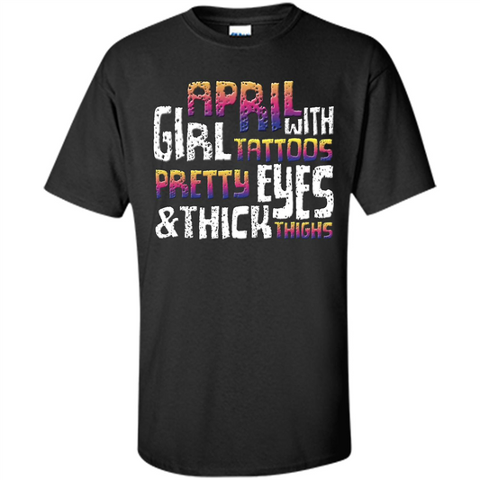 April Girl T-shirt With Tattoos Pretty Eyes and Thick Thighs Black