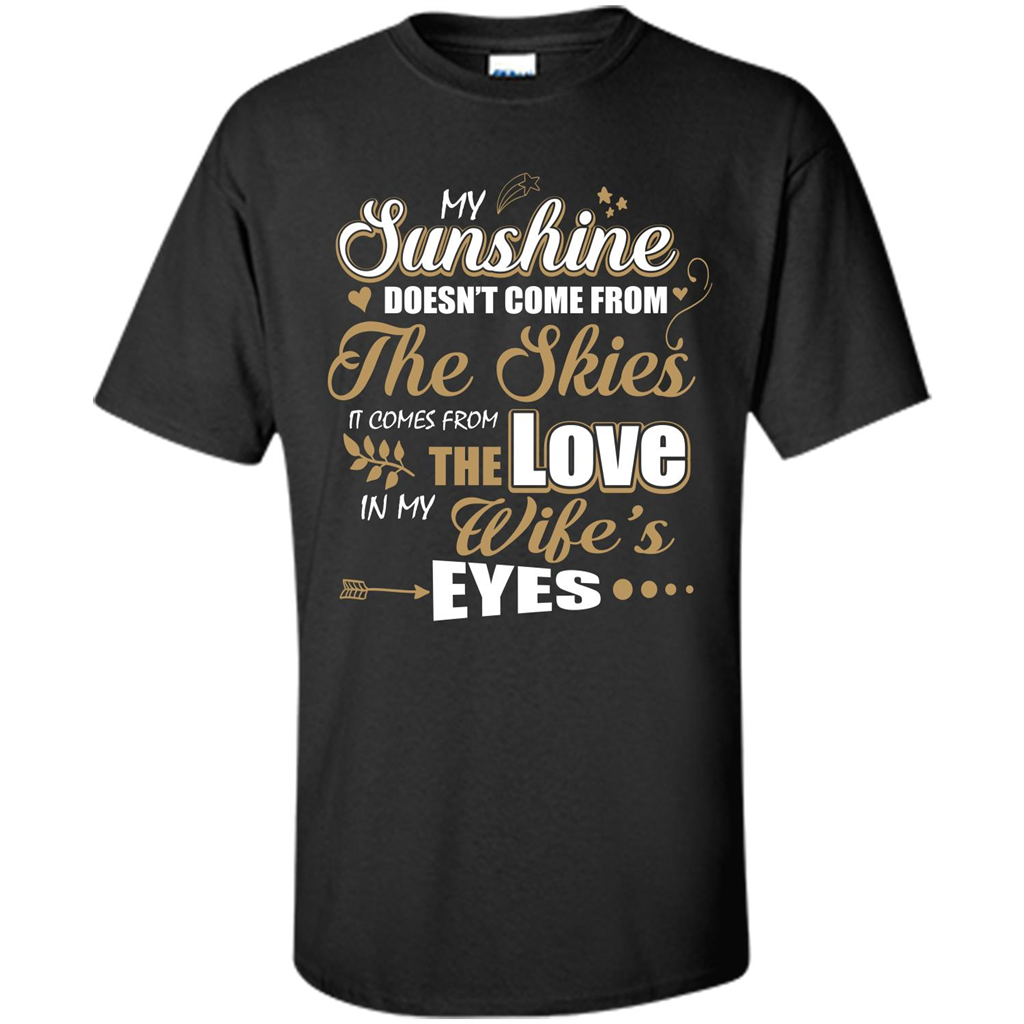 Husband T-shirt My Sunshine Comes From The Love In My Wife's Eyes Black