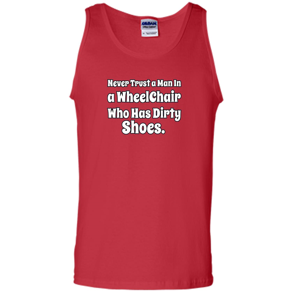Never Trust A Man In A Wheelchair Who Has Dirty Shoes T-shirt Red
