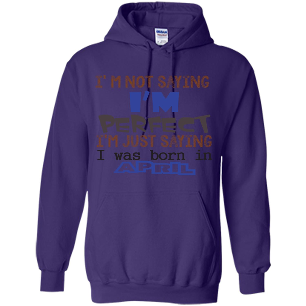 April T-shirt I'm Not Saying I Am Perfect I'm Just Saying I Was Born In April Purple