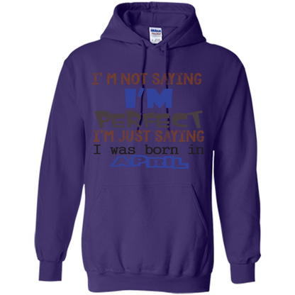 April T-shirt I'm Not Saying I Am Perfect I'm Just Saying I Was Born In April Purple