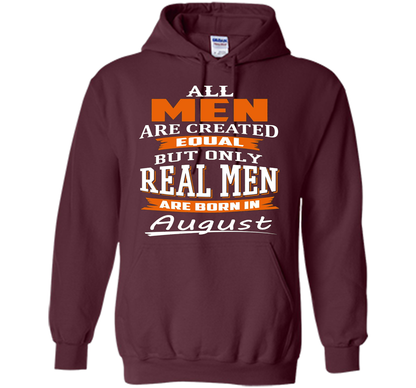 All Men Are Created Equal - Real Men Are Born in August shirt Maroon